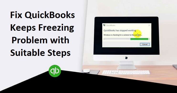 How to Solve Quickbooks Freezing up Issue? [Fixed]