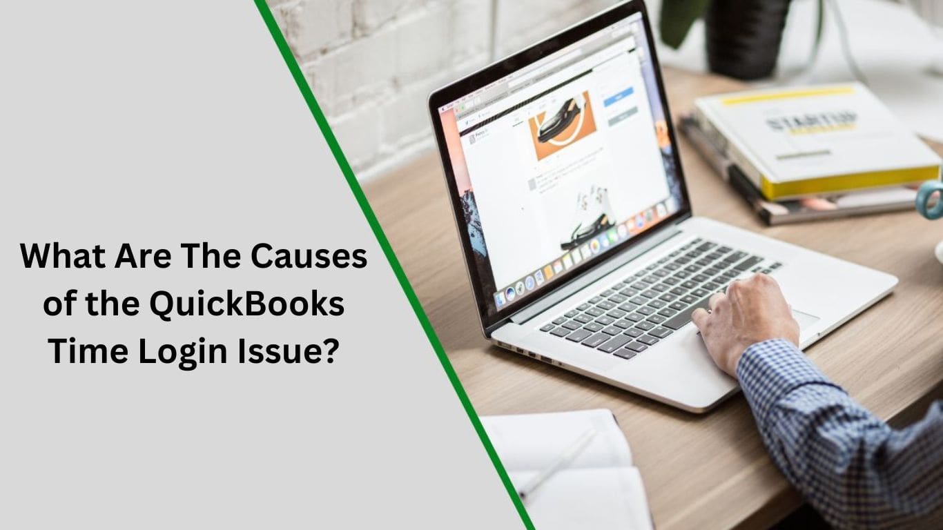 What Are The Causes of the QuickBooks Time Login Issue?